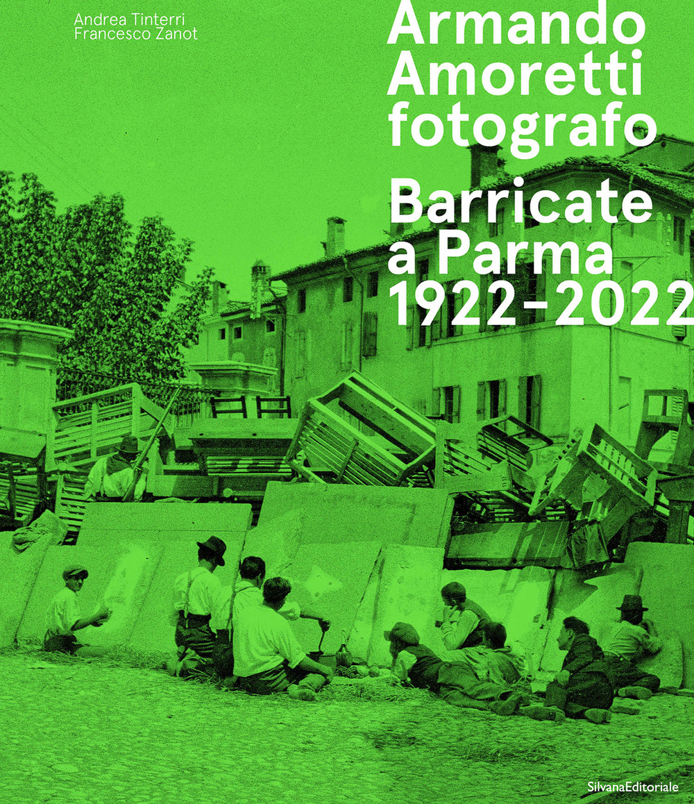 Armando Amoretti fotografo. Barricate a Parma 1922-2022. Ediz. illustrata