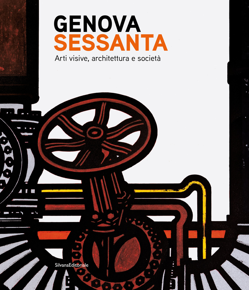 Genova Sessanta. Arti visive, architettura e società. Ediz. a colori