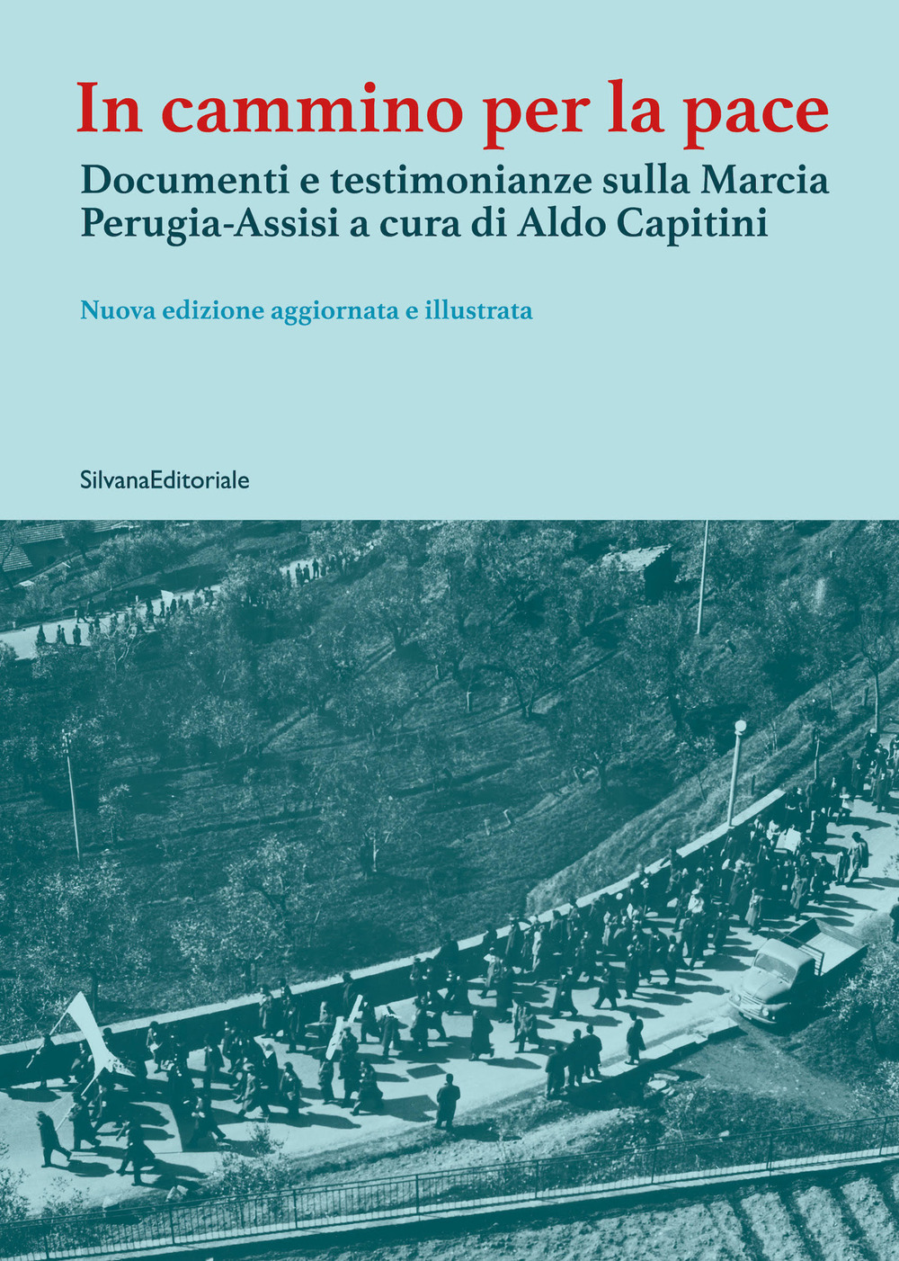 In cammino per la pace. Documenti e testimonianze sulla Marcia Perugia-Assisi a cura di Aldo Capitini. Ediz. illustrata