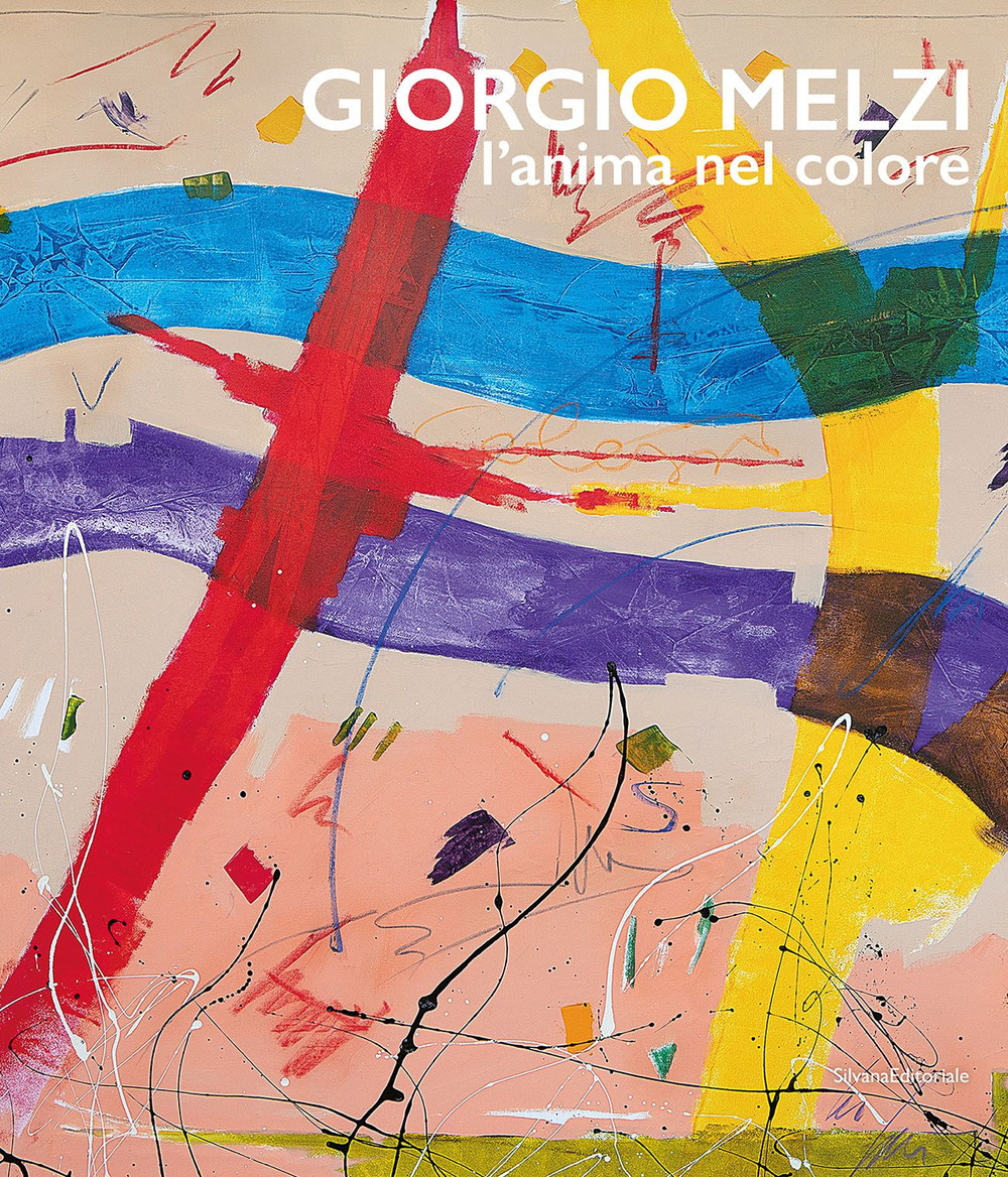 Giorgio Melzi. L'anima nel colore. Ediz. a colori