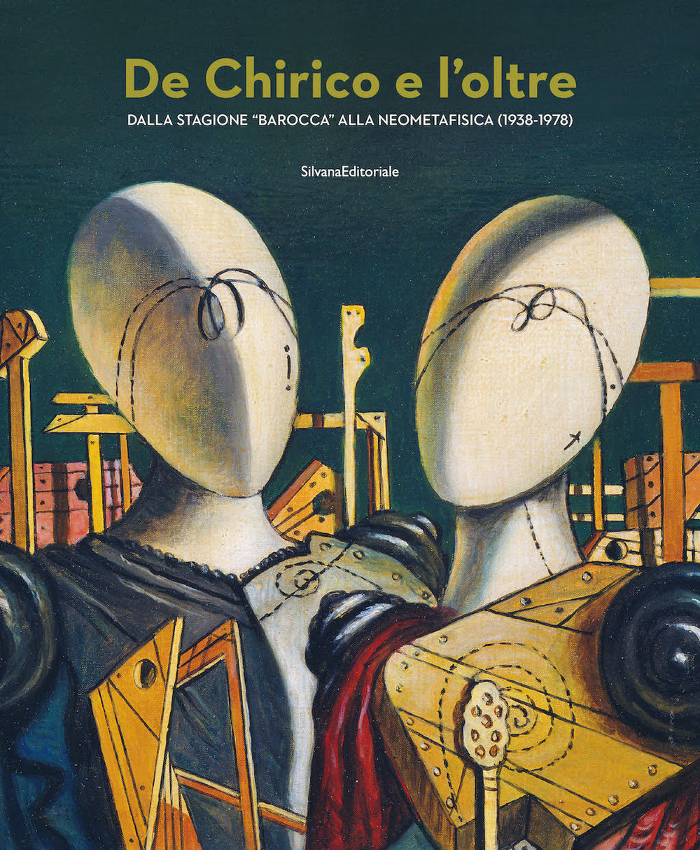 De Chirico e l'oltre. Dalla stagione «barocca» alla neometafisica (1938-1978). Ediz. illustrata