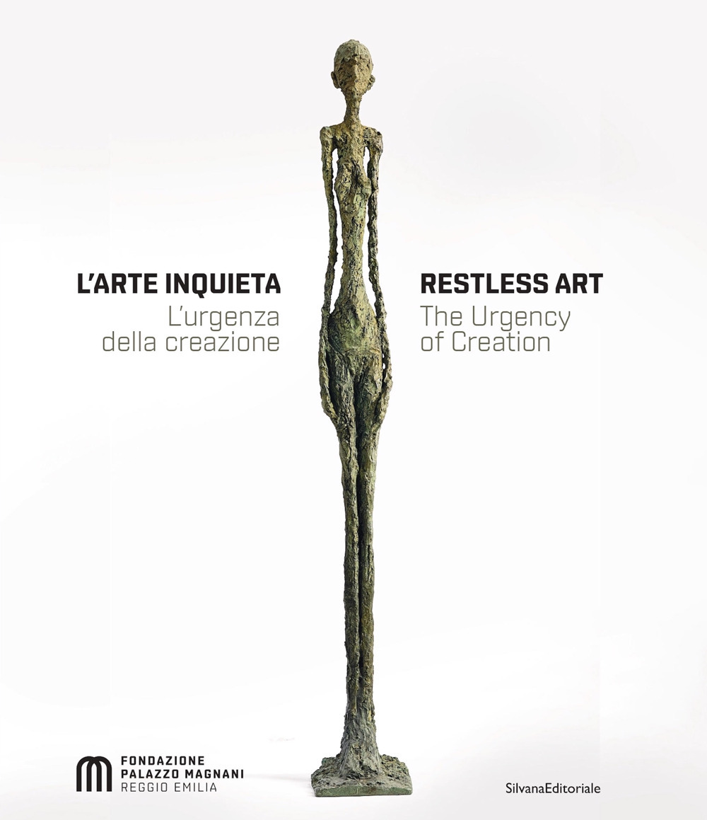 L'arte inquieta. L'urgenza della creazione-Restless art. The urgency of creation. Ediz. a colori