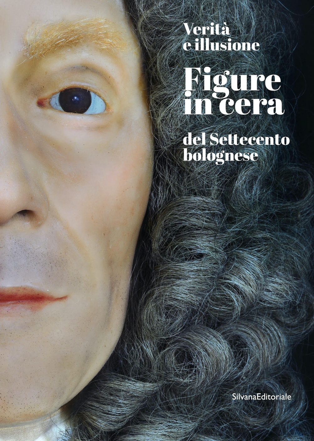 Verità e illusione. Figure in cera del Settecento bolognese. Ediz. a colori