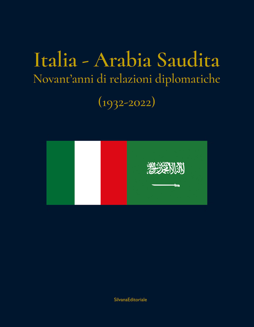 Italia-Arabia Saudita. Novant'anni di relazioni diplomatiche (1932-2022). Ediz. italiana e araba