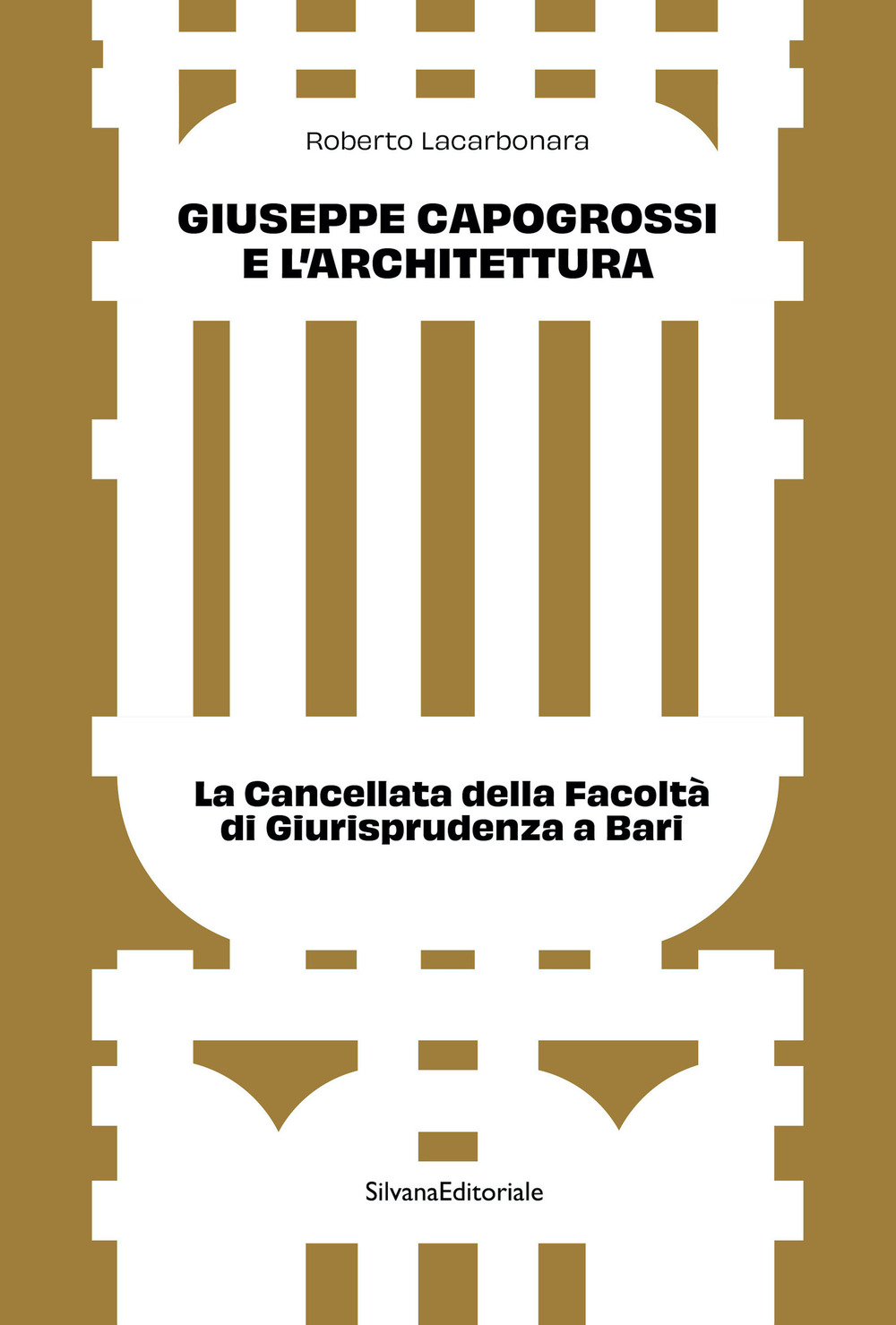 Giuseppe Capogrossi e l'architettura. La Cancellata della Facoltà di Giurisprudenza a Bari. Ediz. illustrata