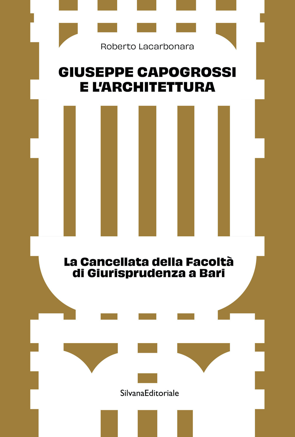 Giuseppe Capogrossi e l'architettura. La Cancellata della Facoltà di Giurisprudenza a Bari. Ediz. a colori