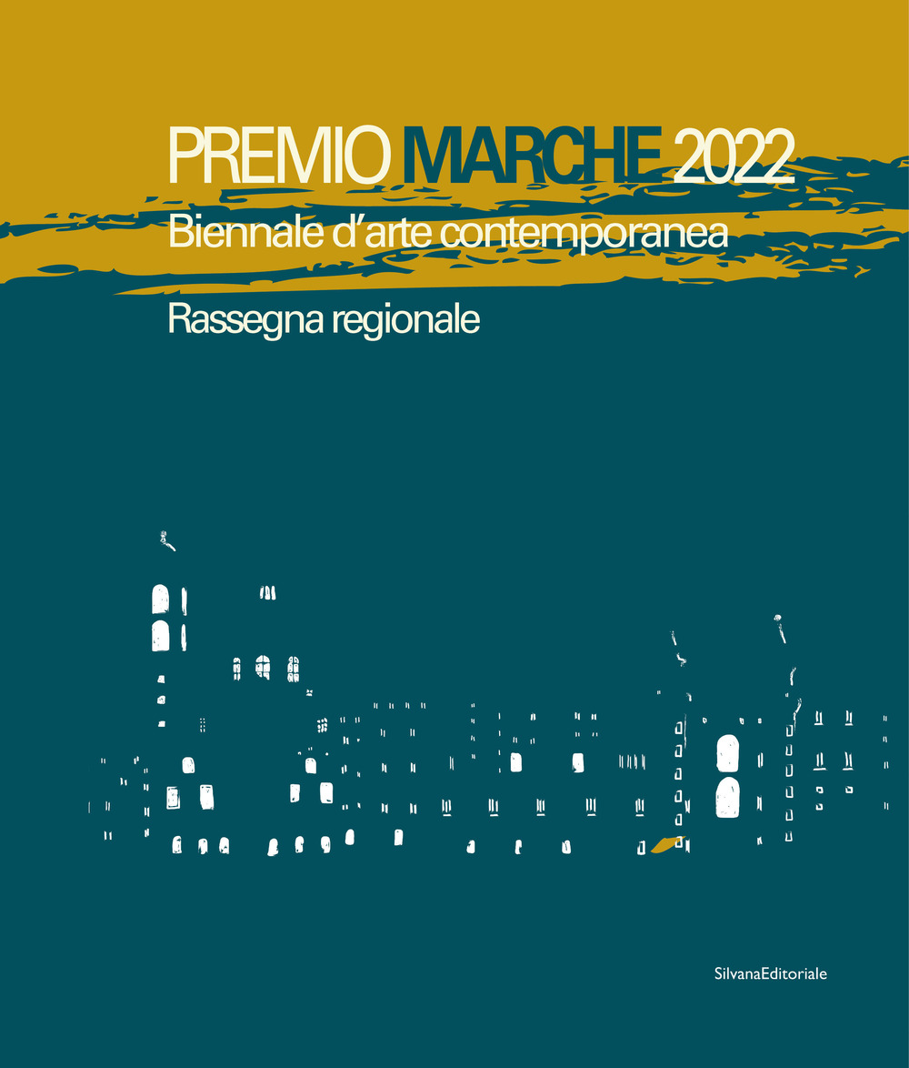Premio Marche 2022. Biennale d'arte contemporanea. Rassegna regionale. Ediz. illustrata