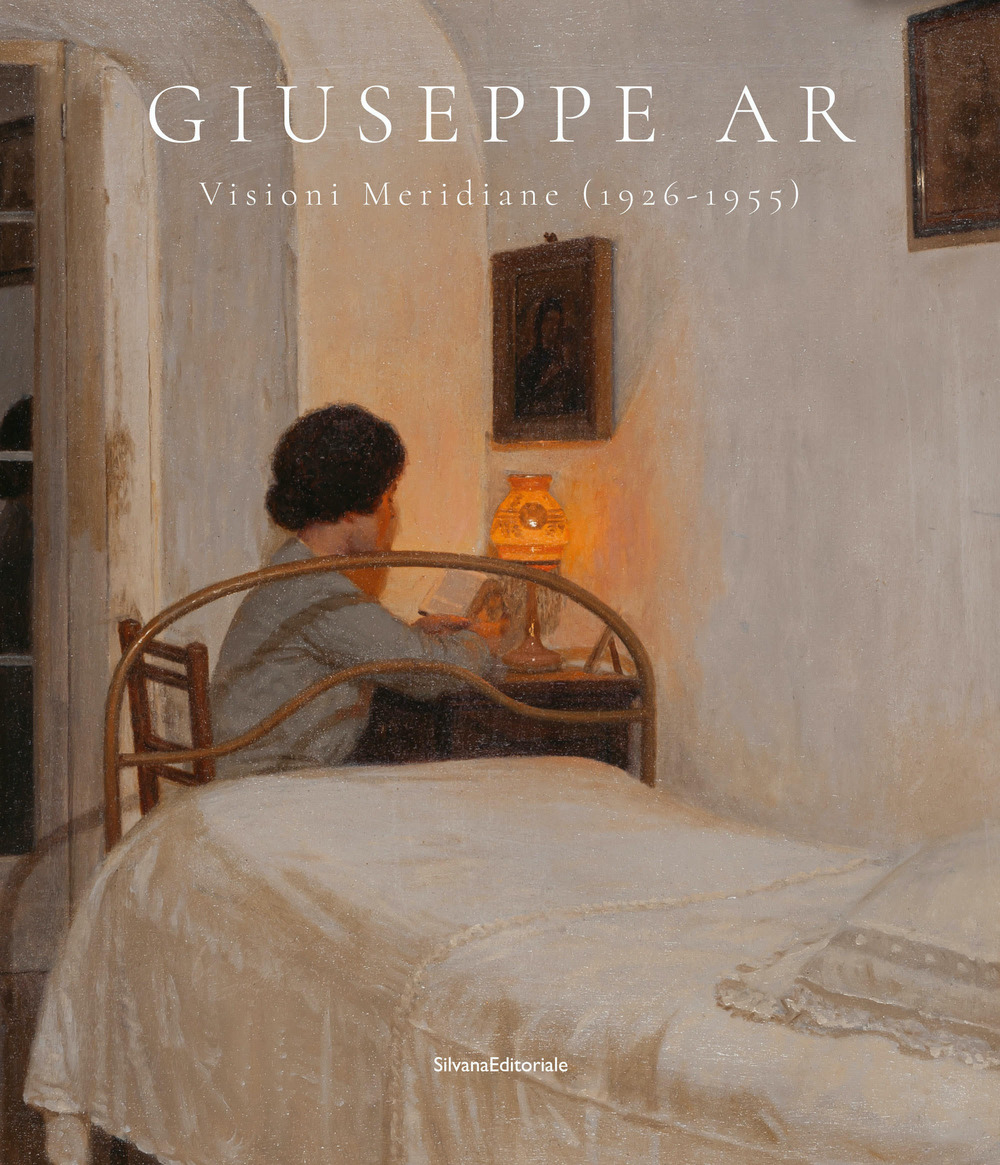 Giuseppe Ar. Visioni meridiane (1926-1955). Ediz. a colori