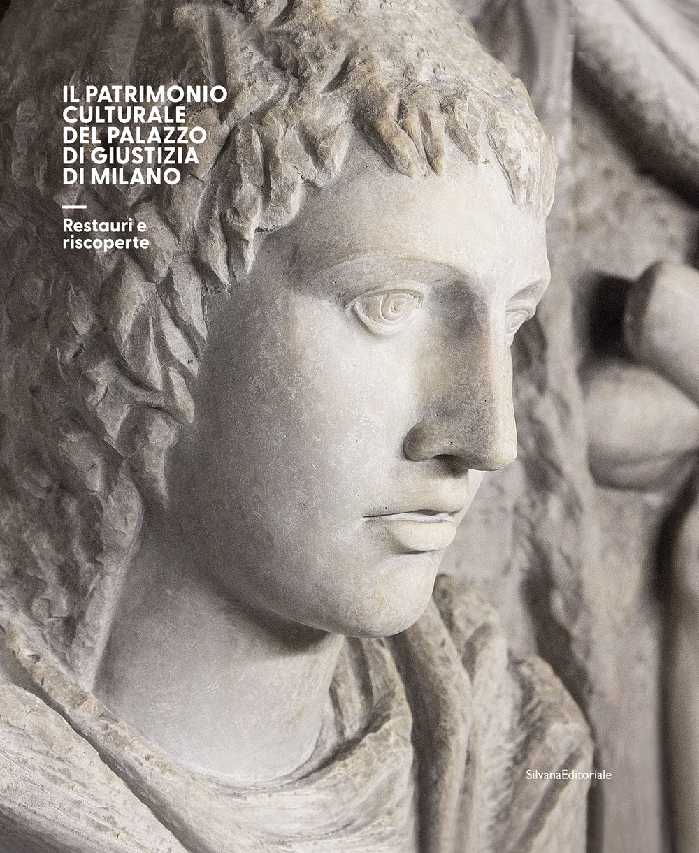 Il patrimonio culturale del Palazzo di Giustizia di Milano. Restauri e riscoperte. Ediz. a colori
