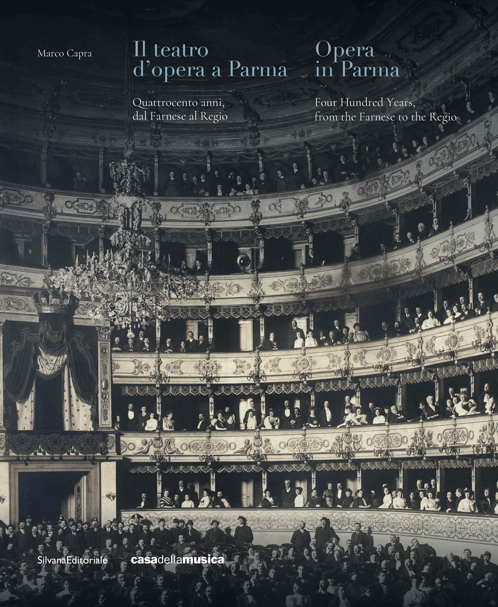 Il teatro d'opera a Parma. Quattrocento anni, dal Farnese al Regio. Ediz. italiana e inglese