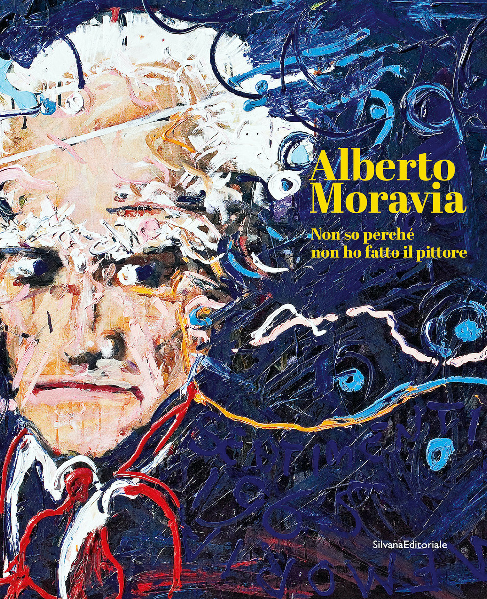 Alberto Moravia. Non so perché non ho fatto il pittore. Ediz. italiana e inglese