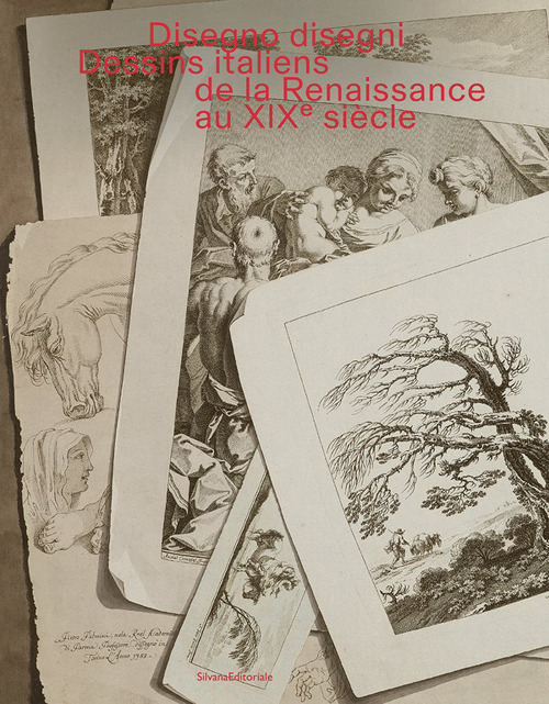 Disegno disegni. Dessins italiens?de la Renaissance?au XIX? siècle. Ediz. illustrata