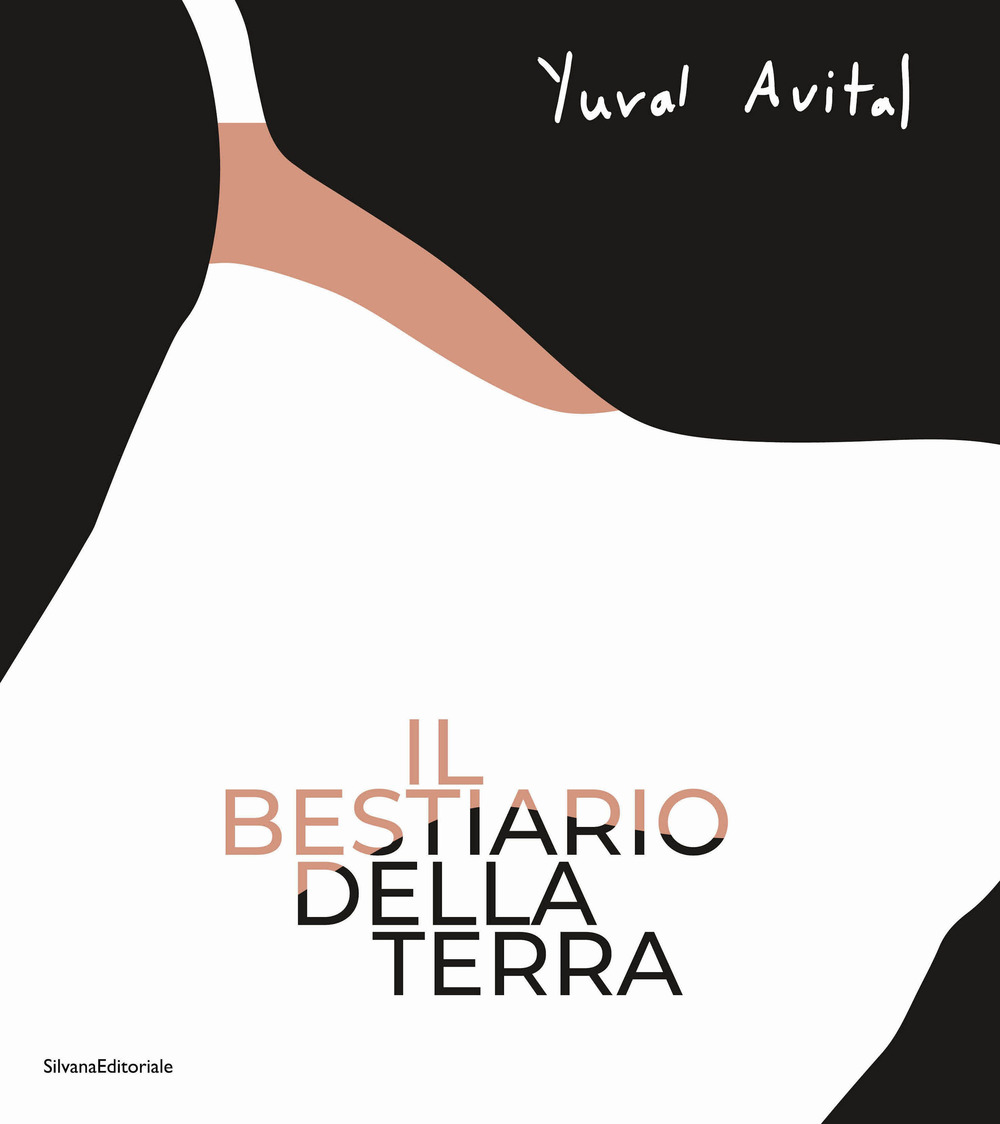 Yuval Avital. Il bestiario della terra. Ediz. italiana e inglese