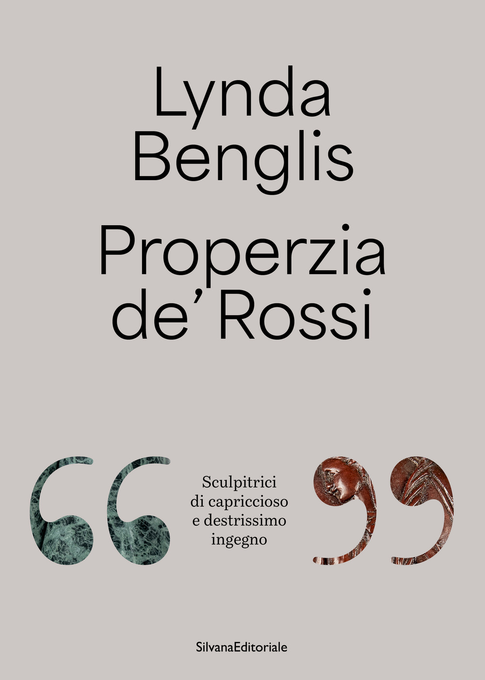 Lynda Benglis, Properzia de' Rossi. «Sculpitrici di capriccioso e destrissimo ingegno». Ediz. italiana e inglese