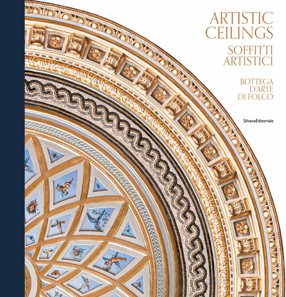Artistic ceilings-Soffitti artistici. Bottega d'arte di Folco. Ediz. illustrata