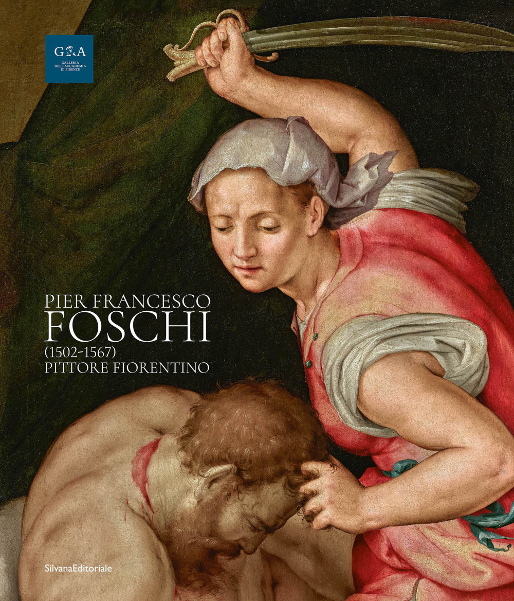 Pier Francesco Foschi (1502-1567). Pittore fiorentino. Ediz. illustrata