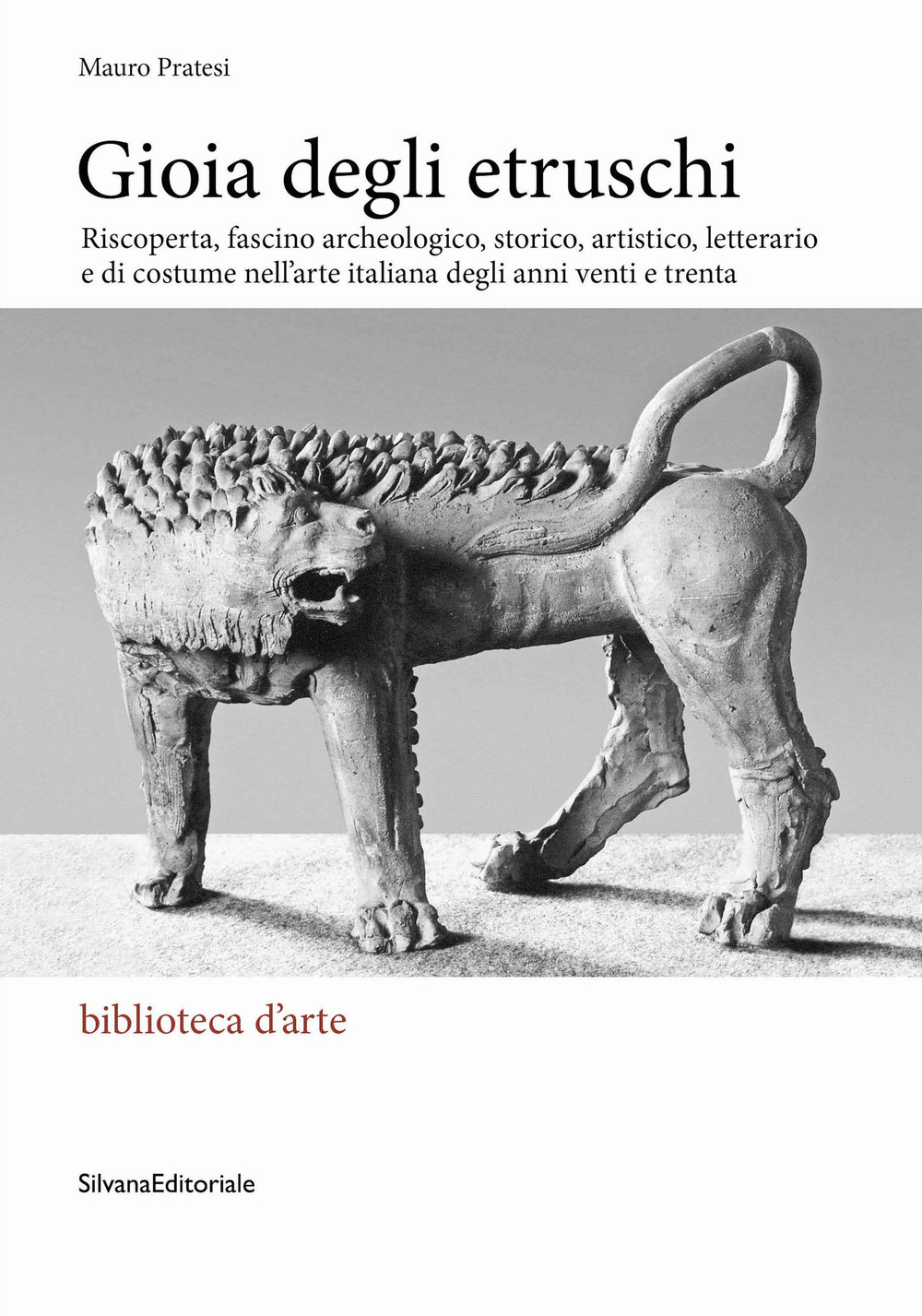 Gioia degli Etruschi. Riscoperta, fascino archeologico, storico, artistico, letterario e di costume nell'arte italiana degli anni venti e trenta. Ediz. illustrata