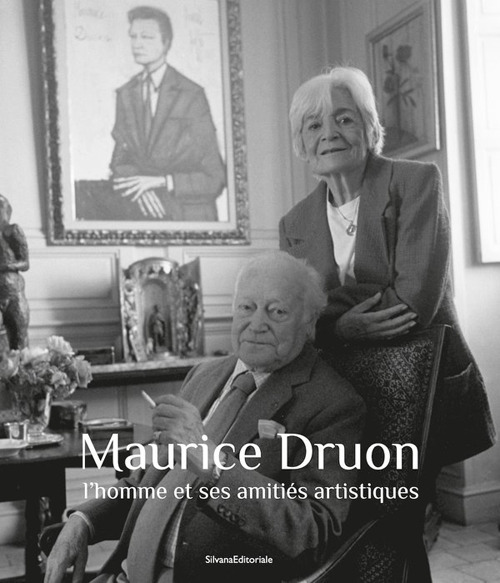 Maurice Druon. L'homme et ses amitiés artistiques. Ediz. illustrata