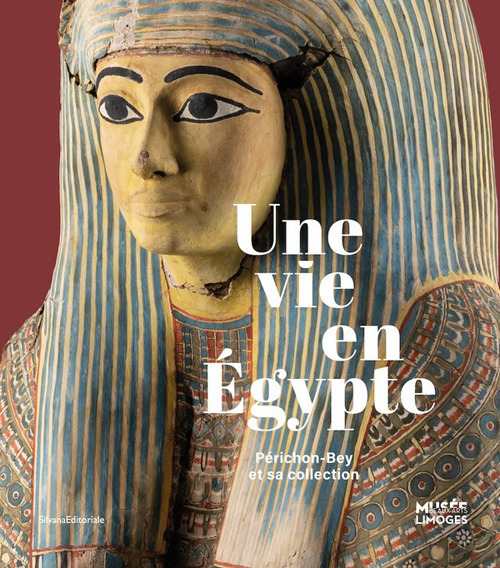 Une vie en Égypte. Périchon-Bey et sa collection. Ediz. illustrata