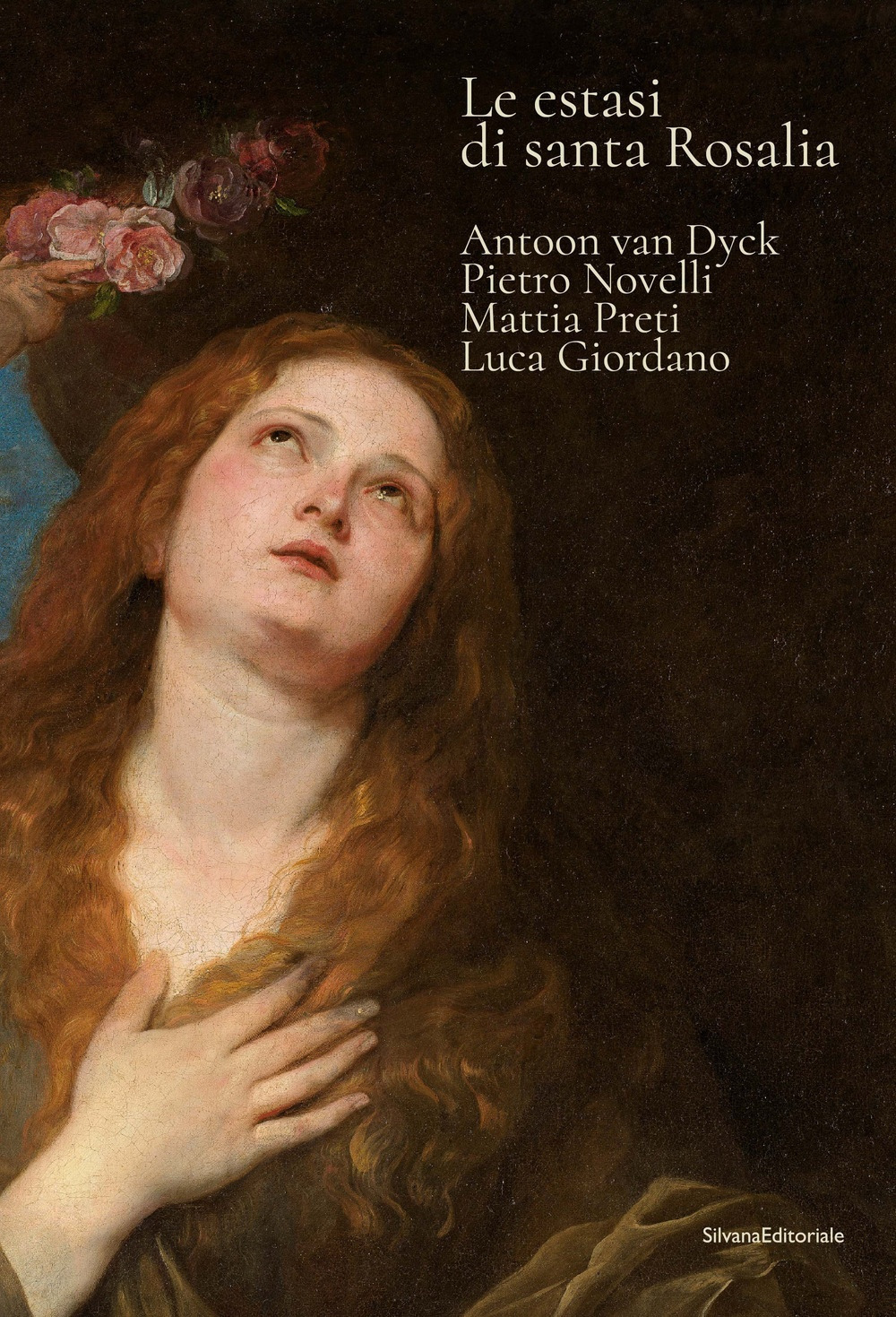 Le estasi di Santa Rosalia. Antoon van Dyck, Pietro Novelli, Mattia Preti, Luca Giordano. Ediz. a colori