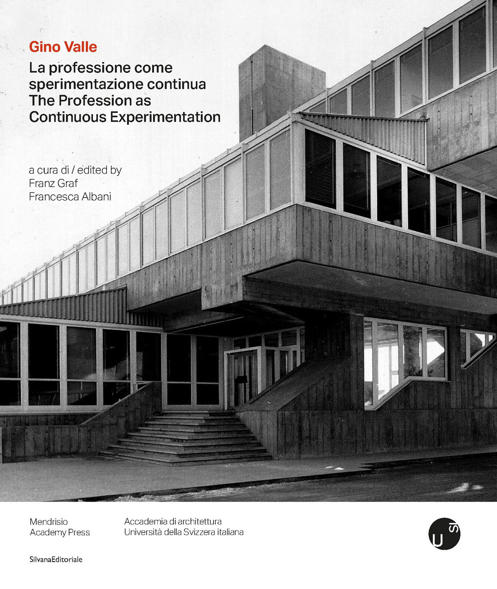 Gino Valle. La professione come sperimentazione continua-The profession as continuous experimentation. Ediz. bilingue