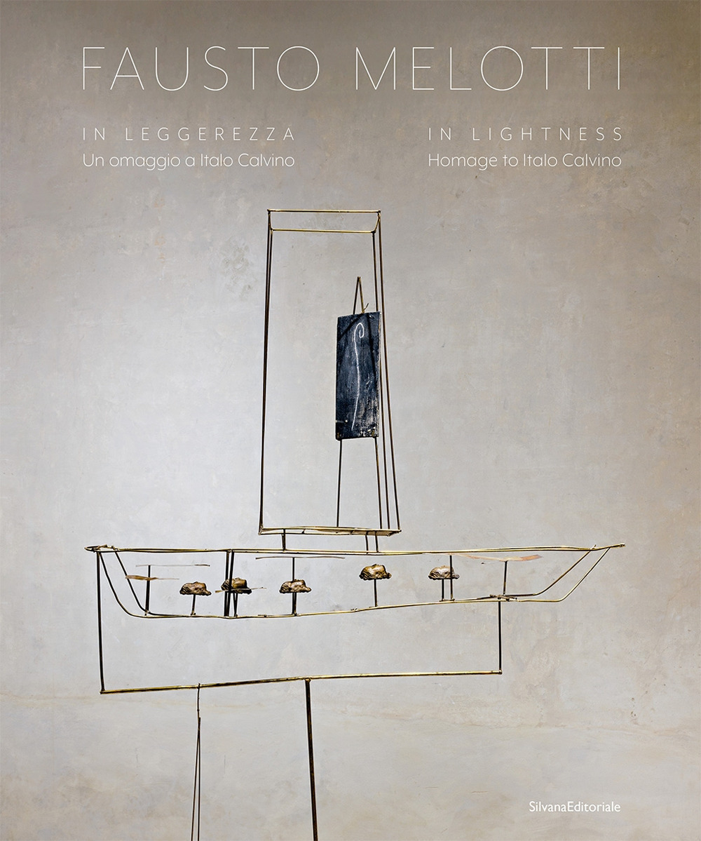 Fausto Melotti. In leggerezza. Un omaggio a Italo Calvino-In lightness. Homage to Italo Calvino. Ediz. a colori