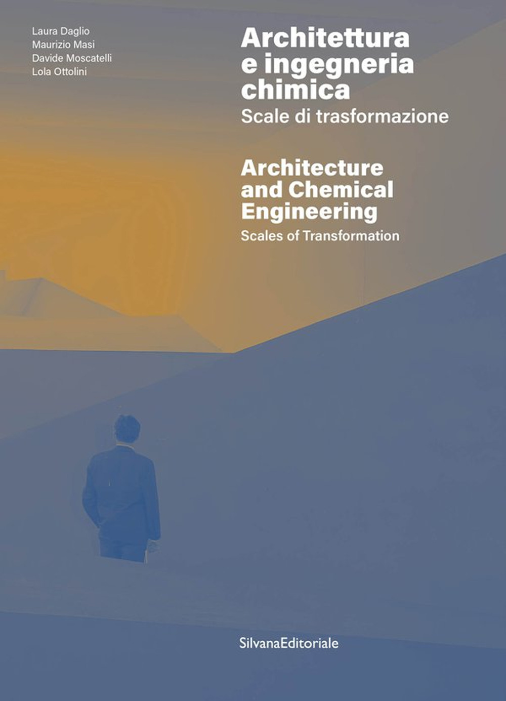 Architettura e ingegneria chimica. Scale di trasformazione-Architecture and chemical engineering. Scales of transformation. Ediz. a colori