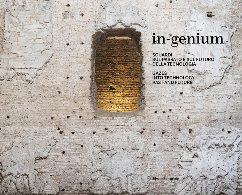 In-genium. Sguardi sul passato e sul futuro della tecnologia. Ediz. italiana e inglese