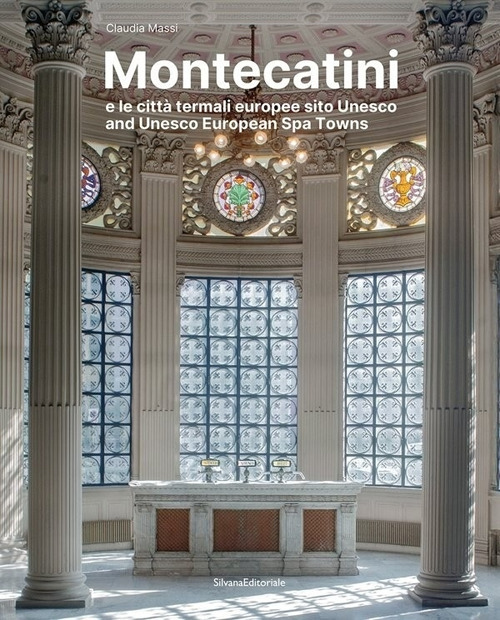 Montecatini e le città termali europee sito Unesco. Ediz. a colori
