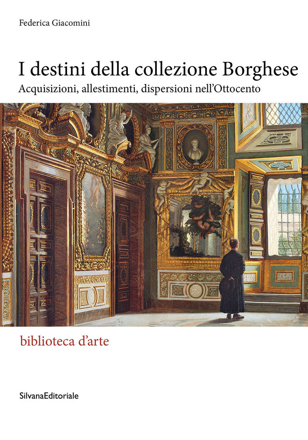 I destini della Collezione Borghese. Acquisizioni, allestimenti, dispersioni nell'Ottocento