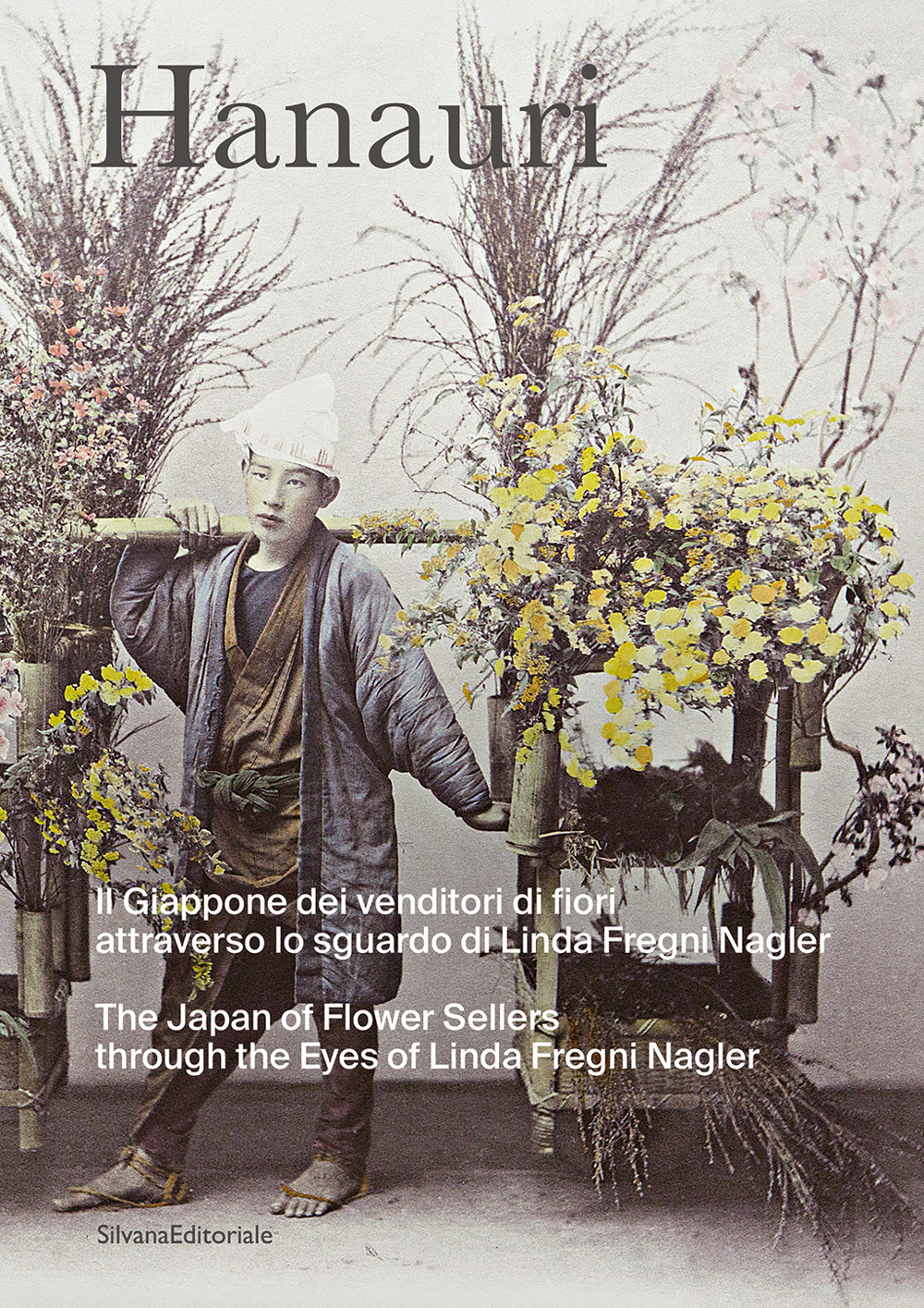 Hanauri. Il Giappone dei venditori di fiori attraverso lo sguardo di Linda Fregni Nagler. Ediz. illustrata