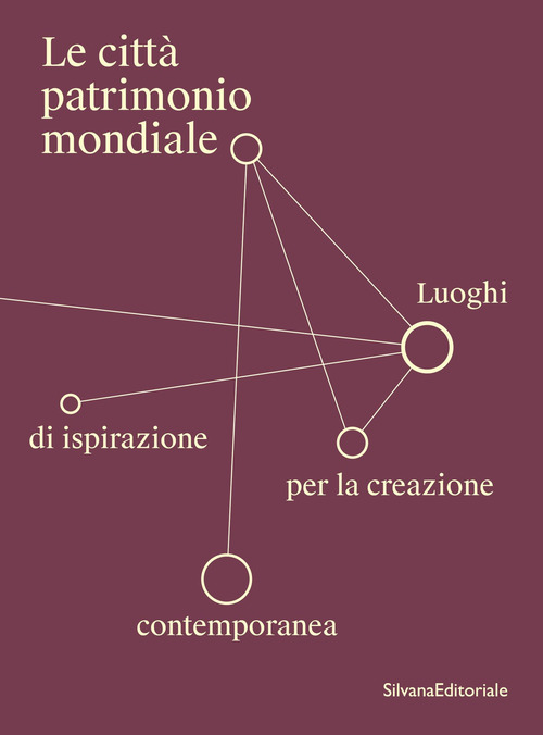 Le città patrimonio mondiale. Luoghi di ispirazione per la creazione contemporanea