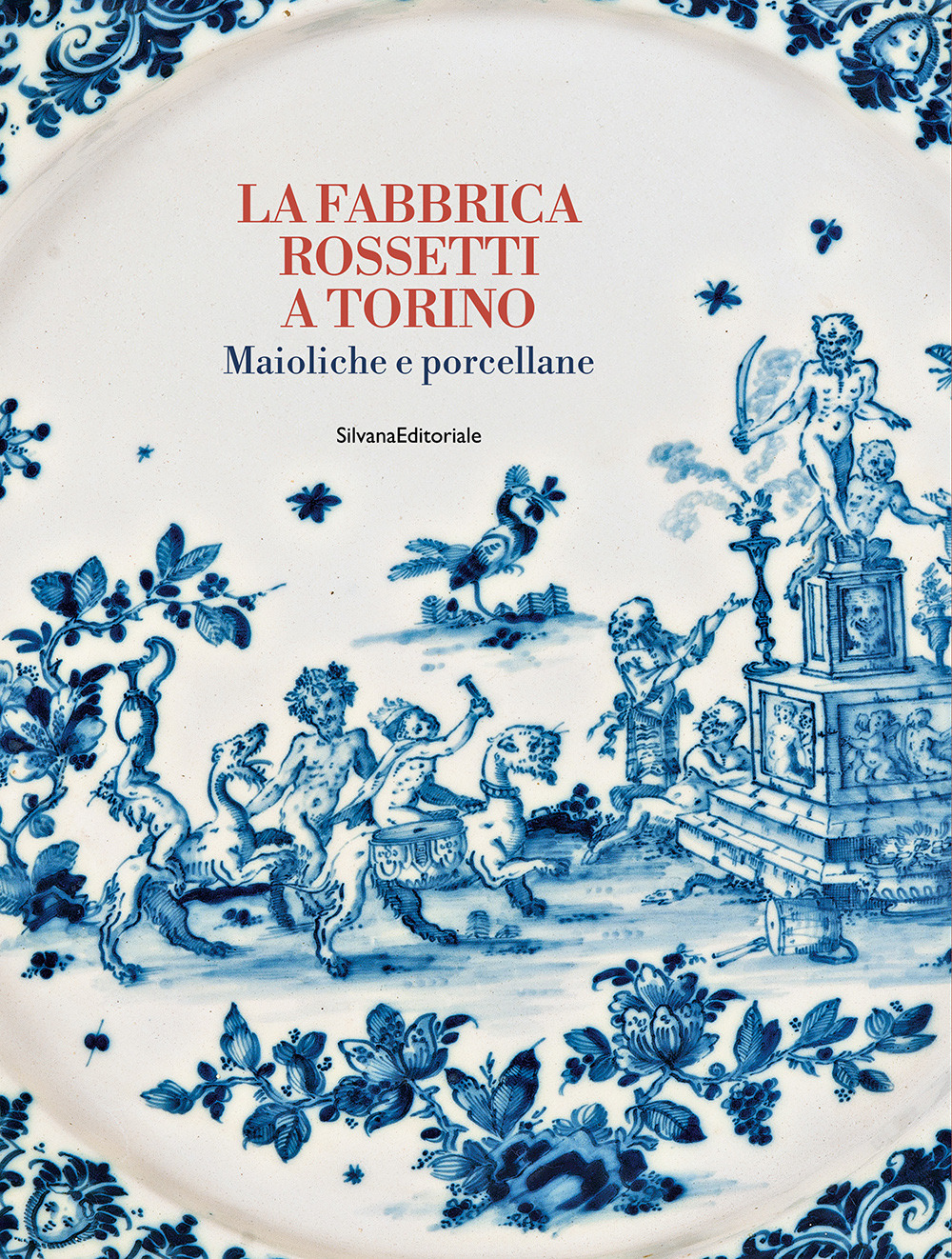 La fabbrica Rossetti a Torino. Maioliche e porcellane. Ediz. a colori