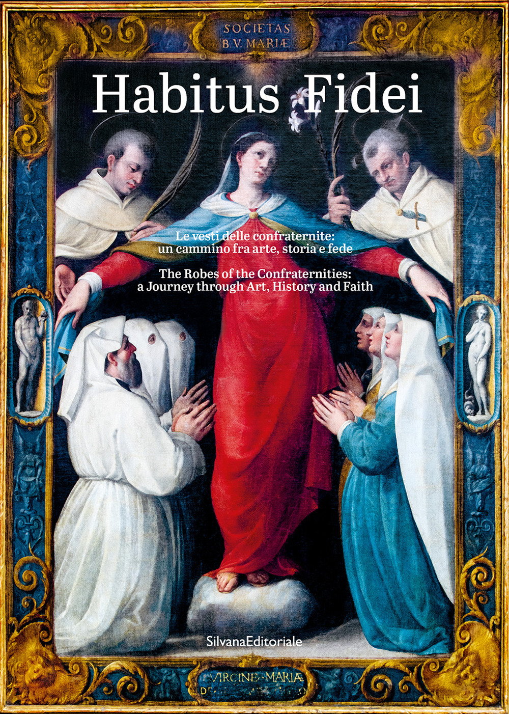 Habitus fidei. Le vesti delle Confraternite: un cammino fra arte, storia e fede. Ediz. italiana e inglese