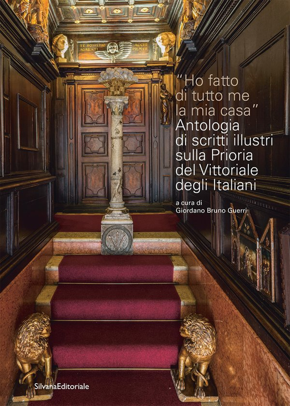 «Ho fatto di tutto me la mia casa». Antologia di scritti illustri sulla Prioria del Vittoriale degli Italiani