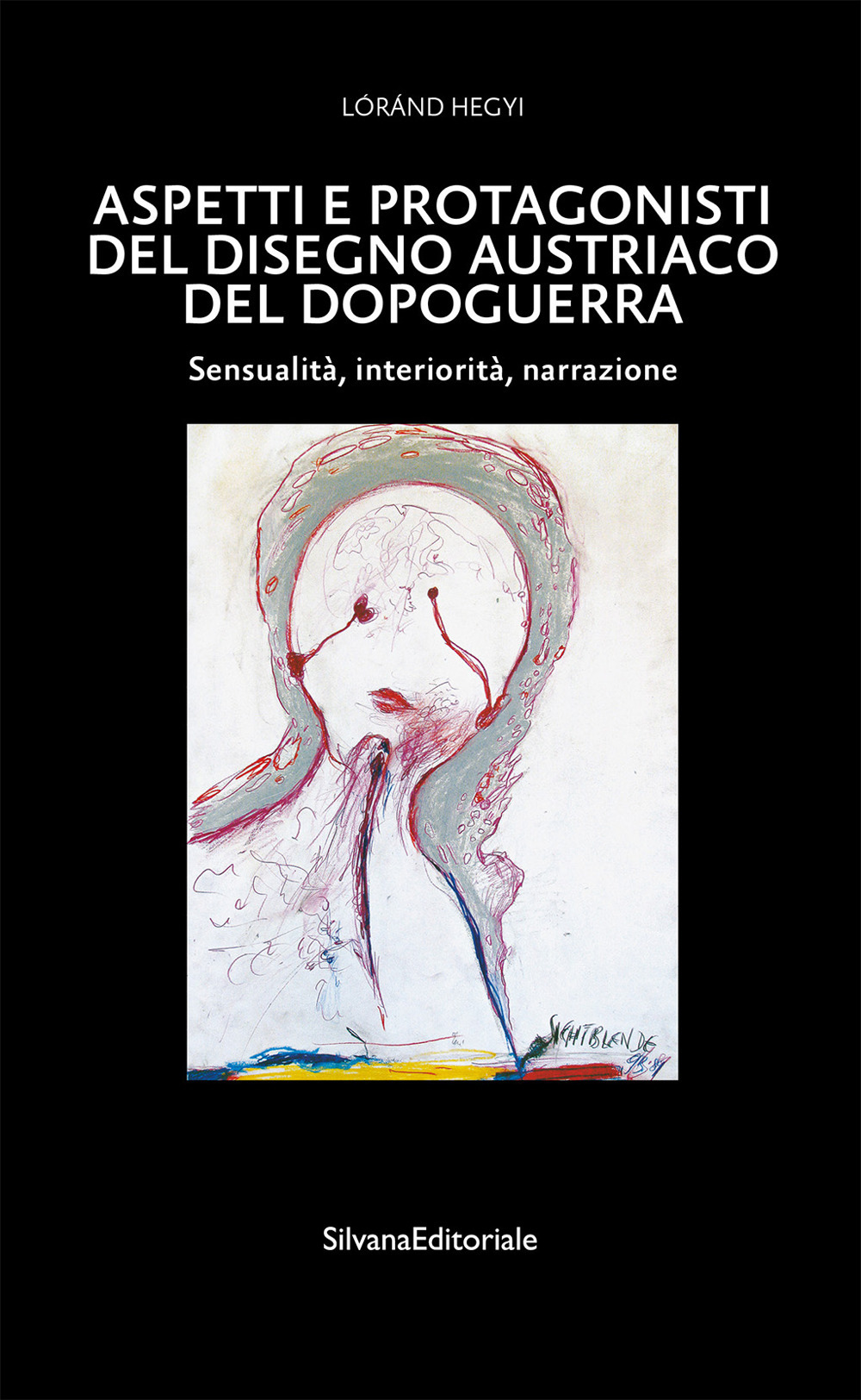 Aspetti e protagonisti del disegno austriaco del dopoguerra. Sensualità, interiorità, narrazione. Ediz. illustrata