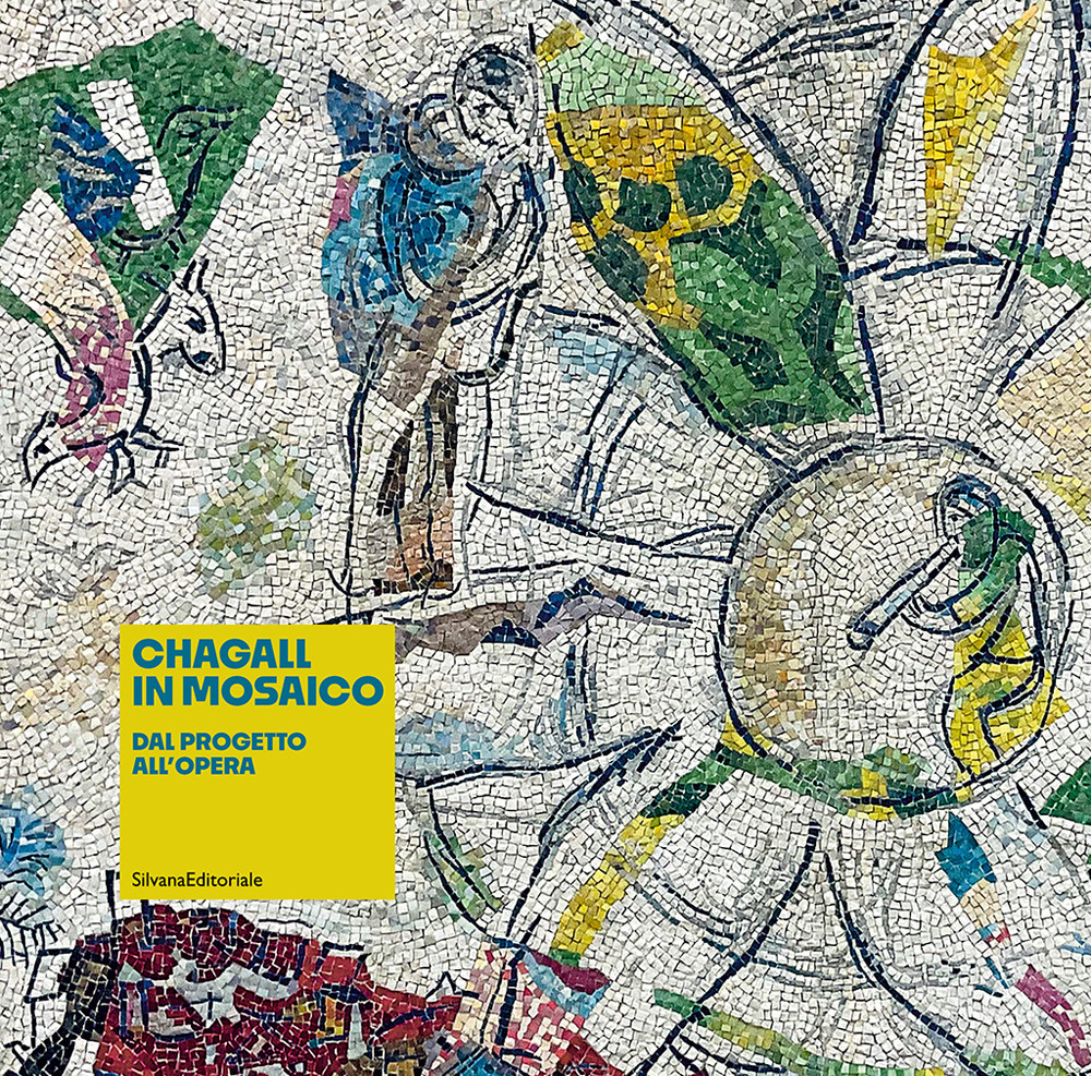 Chagall in mosaico. Dal progetto all'opera. Ediz. illustrata