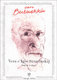 Caro Bubushkin. Lettere e diari di Vera ed Igor Stravinskij