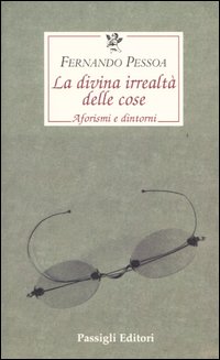 La divina irrealtà delle cose. Aforismi e dintorni. Ediz. italiana, portoghese e inglese