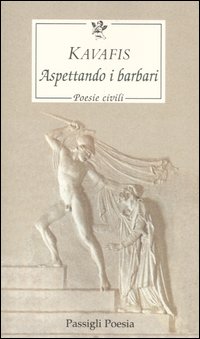 Aspettando i barbari. Poesie civili. Testo greco a fronte