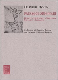 Paesaggi originari. Borges, Hemingway, Kawabata, Michaux, Nabokov. Ediz. illustrata