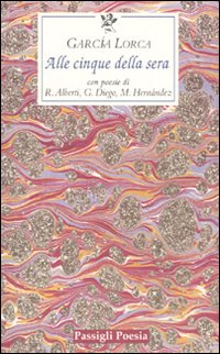 Alle cinque della sera. Con le poesie di R. Alberti, G. Diego, M. Hernandez. Testo spagnolo a fronte