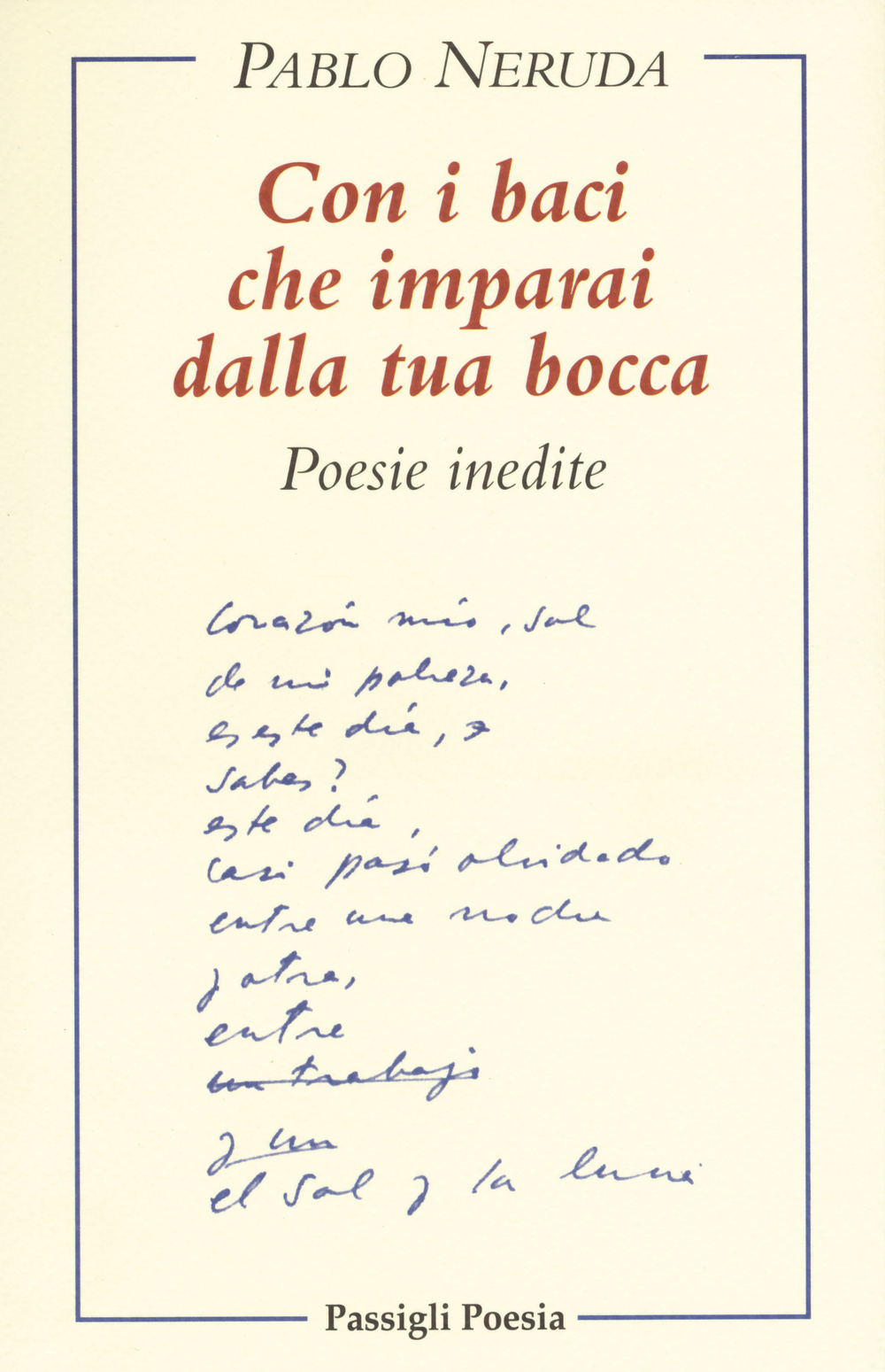 Con i baci che imparai dalla tua bocca. Poesie inedite. Testo spagnolo a fronte