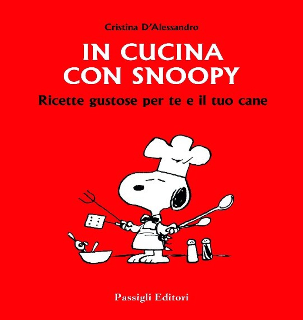 In cucina con Snoopy. Ricette gustose per te e il tuo cane