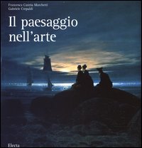 Il paesaggio nell'arte. Ediz. illustrata