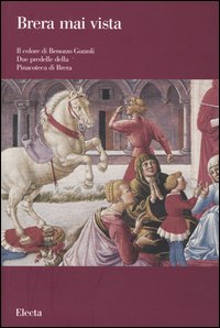 Il colore di Benozzo Gozzoli. Due predelle della Pinacoteca di Brera. Catalogo della mostra (Milano, giugno-novembre 2003). Ediz. illustrata