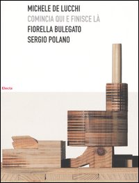 Michele De Lucchi. Comincia qui e finisce là. Ediz. illustrata