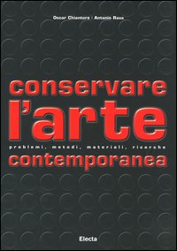 Conservare l'arte contemporanea. Problemi, metodi, materiali, ricerche. Ediz. illustrata