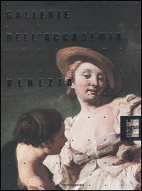 Gallerie dell'Accademia di Venezia. Ediz. illustrata