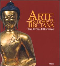 Arte buddhista tibetana. Dei e demoni dell'Himalaya. Catalogo della mostra (Torino, 18 giugno-19 settembre 2004). Ediz. illustrata